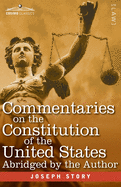 Commentaries on the Constitution of the United States: with a Preliminary Review of the Constitutional History of the Colonies and States Before the A