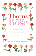 Thorns on the Rose: Transformed by the Experiential Knowledge of the Lord Jesus Christ