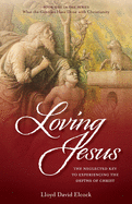Loving Jesus: The Neglected Key to Experiencing the Depths of Christ