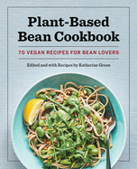 Plant-Based Bean Cookbook: 70 Vegan Recipes for Bean Lovers