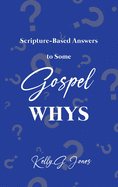 Scripture-Based Answers to Some GOSPEL WHYS