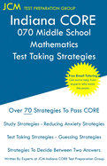 Indiana CORE 070 Middle School Mathematics - Test Taking Strategies: Free Online Tutoring - New Edition - The latest strategies to pass your exam.
