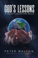God's Lessons: At The 2010 Chilean Mine Rescue
