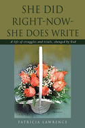 She Did Right-Now-She Does Write: A life of struggles and trials, changed by God