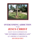 OVERCOMING ADDICTION Through JESUS CHRIST: Many Have Experienced the Victorious Christian Life at America's Keswick: So Could You!
