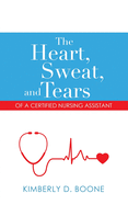 The Heart, Sweat, and Tears of a Certified Nursing Assistant