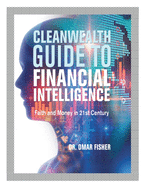 Cleanwealth Guide to Financial Intelligence: Faith and Money in 21St Century