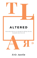 Altered: Discovering Unforeseen Joy Through the Suffering That Has Drastically Altered Your Life