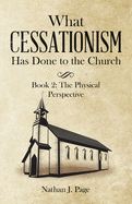 What Cessationism Has Done to the Church: Book 2: the Physical Perspective