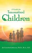 A Guide for Traumatized Children