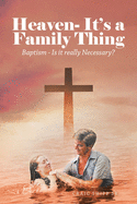 Heaven- It's a Family Thing: Baptism - Is It Really Necessary?