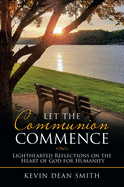 Let the Communion Commence: Lighthearted Reflections on the Heart of God for Humanity