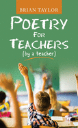 Poetry for Teachers: (By a Teacher)