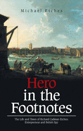 Hero in the Footnotes: The Life and Times of Richard Cadman Etches: Entrepreneur and British Spy