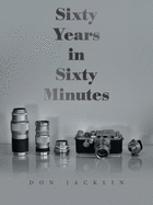 Sixty Years in Sixty Minutes: A Lifetime of Leica Photographs