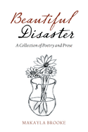 Beautiful Disaster: A Collection of Poetry and Prose
