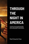 Through the Night in America: A Chronicle of the excruciating year 2020 in America, when the Republic was threatened by the terrifying danger of a M