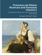 Francesco da Milano Ricercars and Fantasias Volume 4