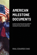 American Milestone Documents: A selection of Documents that have molded the American character, and have sustained our commitment to create a more p
