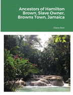 Ancestors of Hamilton Brown Slave Owner, Browns Town, Jamaica