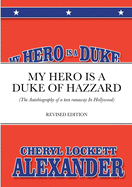 My Hero Is a Duke...of Hazzard: (The Autobiography of a teen runaway in Hollywood)