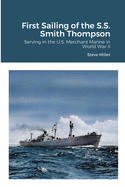 First Sailing of the S.S. Smith Thompson: Serving in the U.S. Merchant Marine in World War II