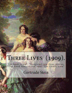 Three Lives (1909). By: Gertrude Stein: Gertrude Stein (February 3, 1874 - July 27, 1946) was an American novelist, poet, playwright, and art