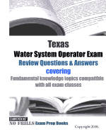 Texas Water System Operator Exam Review Questions & Answers: covering Fundamental knowledge topics compatible with all exam classes