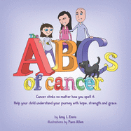 The ABCs of Cancer: Cancer stinks no matter how you spell it. Help your child understand your journey with hope, strength and grace.