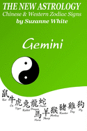 The New Astrology Gemini: Gemini Combined with All Chinese Animal Signs: The New Astrology by Sun Sign