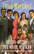 G???ero-G???ero: The White Mexican and Other Published and Unpublished Stories