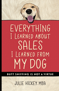Everything I Learned About Sales I Learned From My Dog: Butt Sniffing Is Not a Virtue