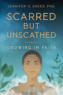 Scarred But Unscathed: Growing in Faith