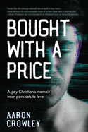 Bought with a Price: A Gay Christian's Memoir from Porn Sets to Love