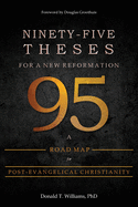 Ninety-Five Theses for a New Reformation: A Road Map for Post-Evangelical Christianity