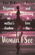 Two Different Boots: Stepping Out of My Mother's Shadow and Learning to Love the Woman I See
