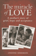 The Miracle of Love: A Mother's Story of Grief