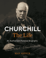 Churchill the Life: An Authorized Pictorial Biogr