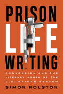 Prison Life Writing: Conversion and the Literary