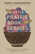 The Little Prairie Book of Berries: Recipes for