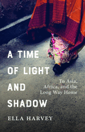 A Time of Light and Shadow: To Asia, Africa, and