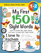 My First 150 Sight Words Workbook: (Ages 6-8) Bilingual (English / Polish) (Angielski / Polski): Learn to Write 150 and Read 500 Sight Words (Body, Ac