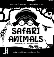 I See Safari Animals: Bilingual (English / Filipino) (Ingles / Filipino) A Newborn Black & White Baby Book (High-Contrast Design & Patterns)