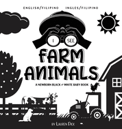 I See Farm Animals: Bilingual (English / Filipino) (Ingles / Filipino) A Newborn Black & White Baby Book (High-Contrast Design & Patterns)