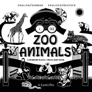 I See Zoo Animals: Bilingual (English / German) (Englisch / Deutsch) A Newborn Black & White Baby Book (High-Contrast Design & Patterns)