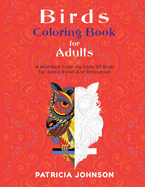 Bird Coloring Book For Adults: A Mandala Coloring Book Of Birds For Stress Relief And Relaxation
