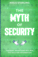 The Myth Of Security: Hackers' Inventions Will Win The Race for Information
