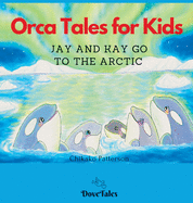 Orca Tales for Kids JAY AND KAY GO TO THE ARCTIC