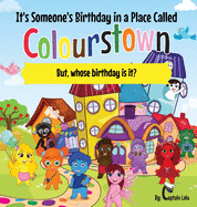 It's Someone's Birthday in a Place Called Colourstown: But, whose birthday is it?