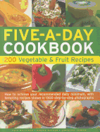 The Five-A-Day Cookbook: 200 Vegetable & Fruit Re